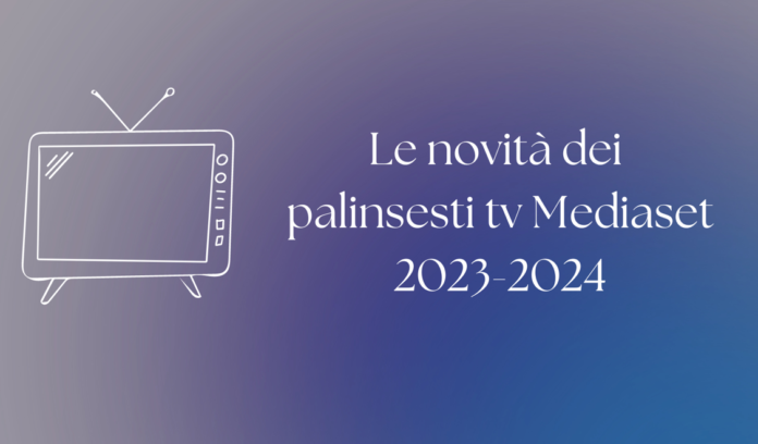 novità palinsesti tv mediaset 2023 2024 programmi e fiction autunno inverno